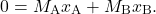 \begin{equation*} 0= M_{\text{A}}x_{\text{A}} + M_{\text{B}}x_{\text{B}}.\end{equation*}