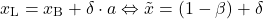 \begin{equation*} x_{\text{L}} = x_{\text{B}} + \delta \cdot a \Leftrightarrow \tilde{x} = (1-\beta) + \delta\end{equation*}